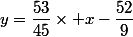 y=\dfrac{53}{45}\times x-\dfrac{52}{9}