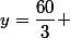 y=\dfrac{60}{3} 