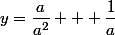y=\dfrac{a}{a^2} + \dfrac{1}{a}