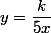 y=\dfrac{k}{5x}