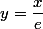 y=\dfrac{x}{e}