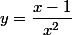 y=\dfrac{x-1}{x^2}