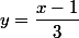 y=\dfrac{x-1}3
