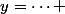 y=\dots 