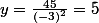 y=\frac{45}{(-3)^2}=5