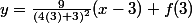 y=\frac{9}{(4(3)+3)^2}(x-3)+f(3)