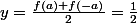 y=\frac{f(a)+f(-a)}{2}=\frac{1}{2}