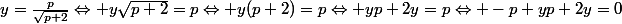 y=\frac{p}{\sqrt{p+2}}\Leftrightarrow y\sqrt{p+2}=p\Leftrightarrow y(p+2)=p\Leftrightarrow yp+2y=p\Leftrightarrow -p+yp+2y=0