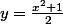 y=\frac{x^2+1}{2}