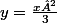 y=\frac{x²}{3}