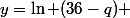 y=\ln (36-q) 