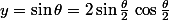 y=\sin\theta=2\sin\frac{\theta}2\,\cos\frac{\theta}2