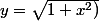 y=\sqrt{1+x^2)