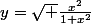 y=\sqrt \frac{x^{2}}{1+x^{2}}&nbsp;&nbsp;&nbsp;&nbsp;&nbsp;&nbsp;si, x\in [0; +\infty[