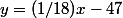 y=(1/18)x-47