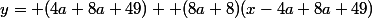 y= (4a+8a+49) +(8a+8)(x-4a+8a+49)