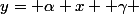 y= \alpha x +\gamma 