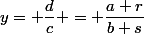 y= \dfrac{d}{c} = \dfrac{a+r}{b+s}