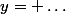 y= \dots