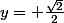 y= \frac{\sqrt2}2
