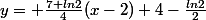 y= \frac{7+ln2}{4}(x-2)+4-\frac{ln2}{2}