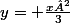 y= \frac{x²}{3}