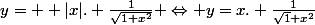 y= +|x|. \frac{1}{\sqrt{1+x^{2}}} \Leftrightarrow y=x. \frac{1}{\sqrt1+x^{2}}&nbsp;&nbsp;&nbsp;&nbsp; si.&nbsp;&nbsp; x \in [0; +\infty[