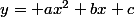 y= ax^2+bx+c