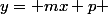 y= mx+p 