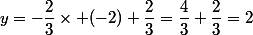 y=-\dfrac{2}{3}\times (-2)+\dfrac{2}{3}=\dfrac{4}{3}+\dfrac{2}{3}=2