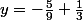 y=-\frac{5}{9}+\frac{1}{3}