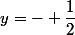 y=- \dfrac{1}{2}