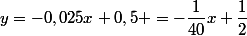 y=-0,025x+0,5 =-\dfrac{1}{40}x+\dfrac{1}{2}