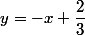y=-x+\dfrac{2}{3}