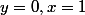 y=0,\ x=1