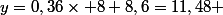 y=0,36\times 8+8,6=11,48 