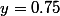 y=0.75