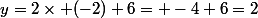 y=2\times (-2)+6= -4+6=2