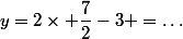 y=2\times \dfrac{7}{2}-3 =\dots