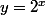 y=2^x