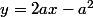 y=2ax-a^2