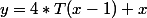 y=4*T(x-1)+x