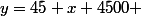 y=45 x+4500 