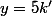 y=5k'