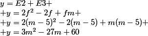 y=E2+E3
 \\ y=2f^2-2f+fm
 \\ y=2(m-5)^2-2(m-5)+m(m-5)
 \\ y=3m^2-27m+60