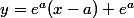 y=e^a(x-a)+e^a