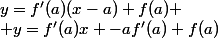 y=f'(a)(x-a)+f(a)
 \\ y=f'(a)x -af'(a)+f(a)