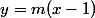 y=m(x-1)