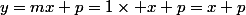 y=mx+p=1\times x+p=x+p