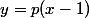 y=p(x-1)